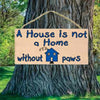 A House is not a Home without Paws Wood Sign