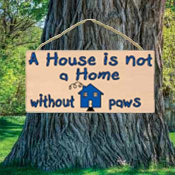 A House is not a Home without Paws Wood Sign