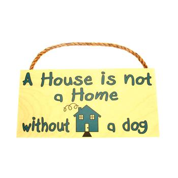 A House is not a Home without a Dog Wood Sign