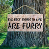 The Best Things in Life are Furry Wood Sign