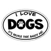 I Love Dogs...People Annoy Me Oval Magnet