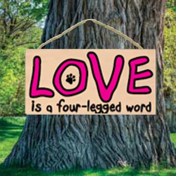 LOVE is a 4 Legged Word Wood Sign