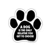 Paw Magnet - A Dog Is The Only Relative You Get To Choose