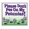 Please Don't Pee On My Petunias Yard Sign